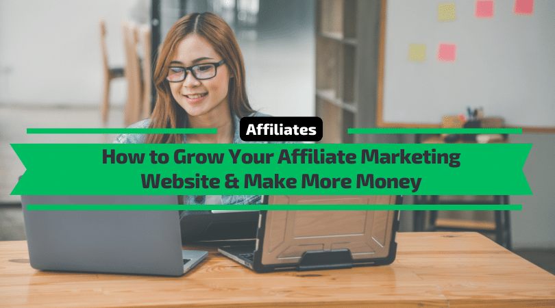 How to Grow Your Affiliate Marketing Website & Make More Money