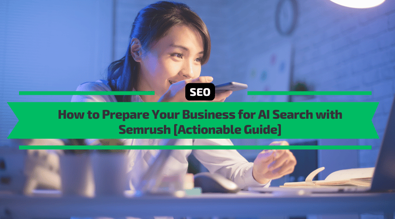 How to Prepare Your Business for AI Search with Semrush