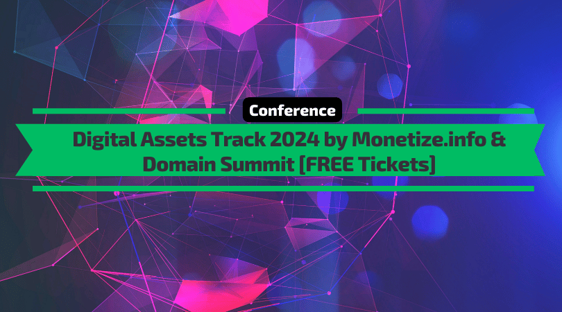 Digital Assets Track 2024 by Monetize.info [FREE Tickets]