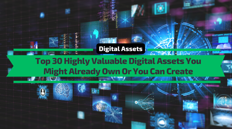 Top 30 Highly Valuable Digital Assets You Might Already Own